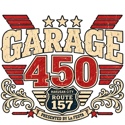 GARAGE 450　HAKUSAN CITY ROUTE 157　PRESENTED BY La.FESTA